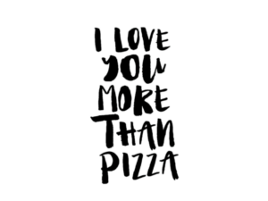 i love you more than pizza
