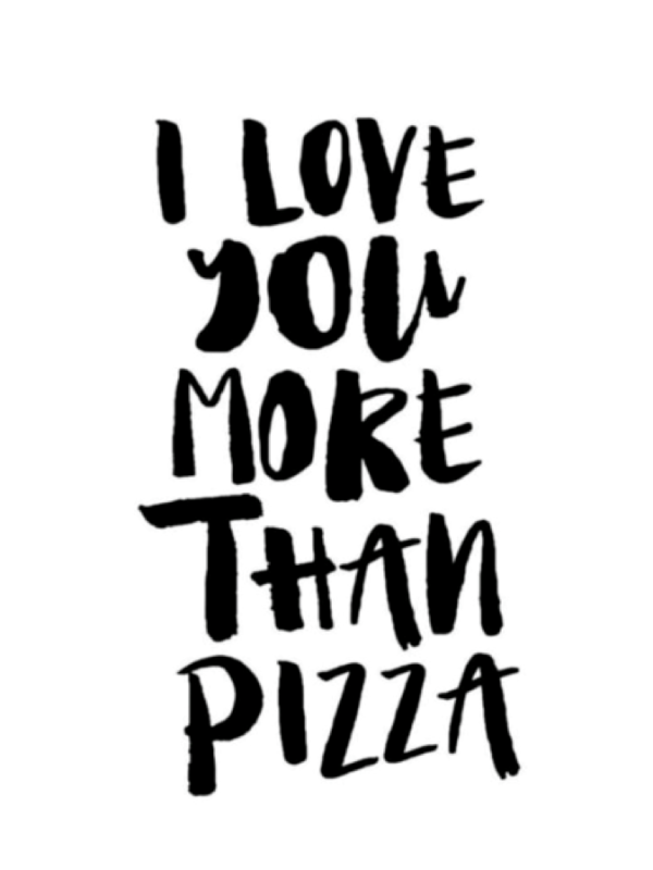 i love you more than pizza